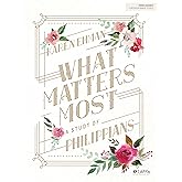 What Matters Most - Bible Study Book: A Study of Philippians