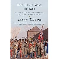 The Civil War of 1812: American Citizens, British Subjects, Irish Rebels, & Indian Allies