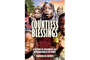 Countless Blessings: A History of Childbirth and Reproduction in the Sahel
