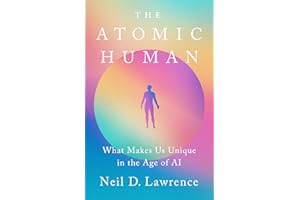 The Atomic Human: What Makes Us Unique in the Age of AI
