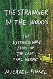 The Stranger in the Woods: The Extraordinary Story of the Last True Hermit