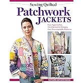 Sewing Quilted Patchwork Jackets: Four Approaches, Ten Distinctive Designs, Two Downloadable Patterns (Landauer) Upcycle Your Fabrics and Stash to Create Handmade Quilted Wearables