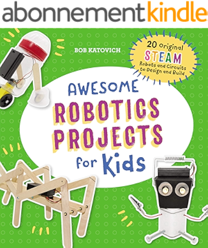 Download Awesome Robotics Projects for Kids: 20 Original STEAM Robots and Circuits to Design and Build (English Edition) PDF
