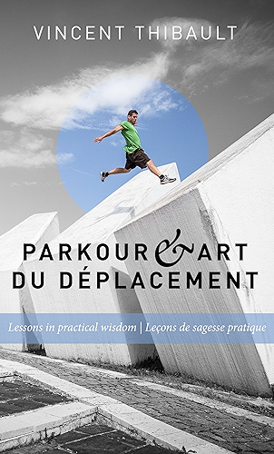 Download Parkour & Art du déplacement: Lessons in practical wisdom - Leçons de sagesse pratique (English Edition) PDF