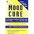 The Mood Cure: The 4-Step Program to Take Charge of Your Emotions--Today