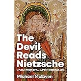 The Devil Reads Nietzsche: A Public Theology for the Post-Christian Age