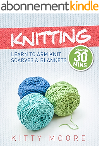 Download Knitting (4th Edition): Learn To Arm Knit Scarves & Blankets In Under 30 Minutes! (English Edition) PDF
