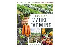 Sustainable Market Farming: Intensive Vegetable Production on a Few Acres (Mother Earth News Books for Wiser Living)
