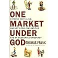 One Market Under God: Extreme Capitalism, Market Populism and the End of Economic Democracy