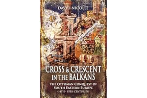 Cross & Crescent in the Balkans: The Ottoman Conquest of Southeastern Europe (14th–15th centuries)