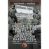 Hitler’s War Against the Partisans During Operation Barbarossa: June 1941 to the Spring of 1942