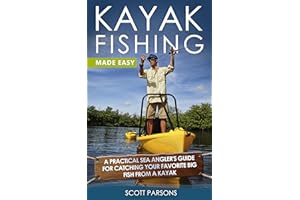 Kayak Fishing: A Practical Sea Angler’s Guide for Catching Your Favorite Big Fish from a Kayak (Kayaking)