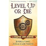 Level Up or Die: A LitRPG Steampunk Adventure
