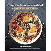 The Simply Vegetarian Cookbook: Fuss-Free Recipes Everyone Will Love