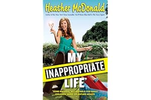 My Inappropriate Life: Some Material May Not Be Suitable for Small Children, Nuns, or Mature Adults