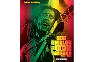Bob Marley and the Wailers: The Ultimate Illustrated History