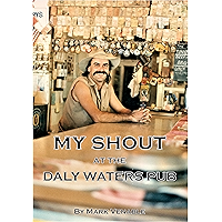 MY SHOUT AT THE DALY WATERS PUB: My extraordinary story of owning what is arguably the most famous outback hotel in… book cover MY SHOUT AT THE DALY WATERS PUB: My extraordinary story of owning what is arguably the most famous outback hotel in… book cover