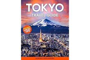 Tokyo Travel Guide: The Ultimate Tokyo Insider’s Guide – Discover Iconic Landmarks, Hidden Gems, Rich Traditions, and Futuris