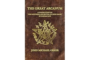 The Great Arcanum: A Commentary on 'The Doctrine and Ritual of High Magic' by Eliphas Levi