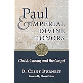 Paul and Imperial Divine Honors: Christ, Caesar, and the Gospel