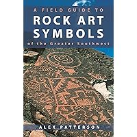A Field Guide to Rock Art Symbols of the Greater Southwest