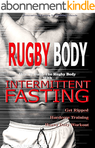 Download Rugby Body: How To Build The Rugby Body With Intermittent Fasting, Get Ripped, Hardcore Training, Heavy Duty Workout, (English Edition) PDF