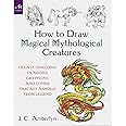 How to Draw Magical Mythological Creatures: Create Unicorns, Dragons, Gryphons, and Other Fantasy Animals from Legend