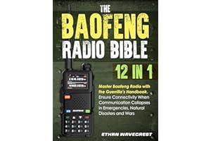 The Baofeng Radio Bible: [12 in 1] Master Baofeng Radio with the Guerrilla’s Handbook - Ensure Connectivity When Communicatio