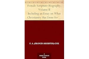 Female Scripture Biography, Volume II Including an Essay on What Christianity Has Done for Women