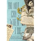 Do Not Cry When I Die: A Holocaust Memoir of a Mother and Daughter's Survival In Jewish Ghettos, Auschwitz, and Bergen-Belsen