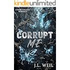 Corrupt Me: A Dark College Romance
