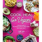Cook. Heal. Go Vegan!: A Delicious Guide to Plant-Based Cooking for Better Health and a Better World