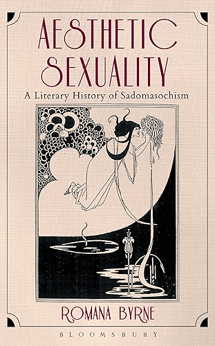 Download Aesthetic Sexuality: A Literary History of Sadomasochism (English Edition) PDF