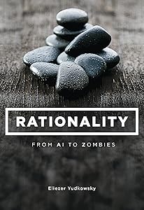 Rationality: From AI to Zombies