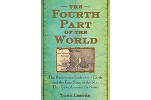 The Fourth Part of the World: The Race to the Ends of the Earth, and the Epic Story of the Map That Gave America Its Name