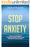 Stop Anxiety: Simple and Immediate Steps for Ending Anxiety and Improving Your Life Now