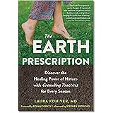 The Earth Prescription: Discover the Healing Power of Nature with Grounding Practices for Every Season