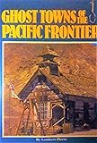 Ghost Towns Of The Pacific Northwest Your Guide To Ghost