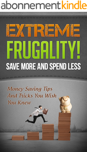 Download Extreme Frugality! Save More And Spend Less: Money Saving Tips And Tricks You Wish You Knew ((Frugal Living, Frugal Tips) Book 1) (English Edition) PDF