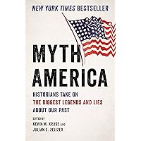 Myth America: Historians Take On the Biggest Legends and Lies About Our Past