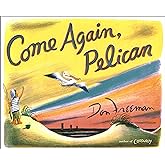 Come Again, Pelican