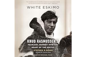 White Eskimo: Knud Rasmussen's Fearless Journey into the Heart of the Arctic: A Merloyd Lawrence Book
