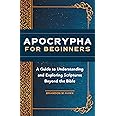 Apocrypha for Beginners: A Guide to Understanding and Exploring ...