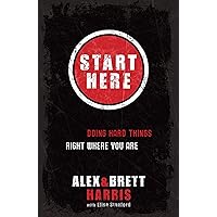 Start Here: Doing Hard Things Right Where You Are