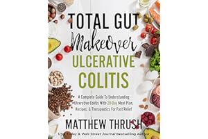 Total Gut Makeover: Ulcerative Colitis: A Complete Guide To Understanding Ulcerative Colitis With 28-Day Meal Plan, Recipes, 
