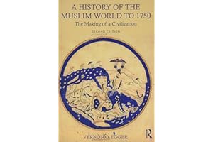 A History of the Muslim World to 1750: The Making of a Civilization