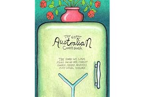 The Great Australian Cookbook: The Ultimate Celebration of the Food We Love from 100 of Australia’s Finest Cooks, Chefs, Bakers and Local Heroes (The Great Cookbooks)