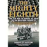 The Mighty Eighth: The Air War in Europe as Told by the Men Who Fought It