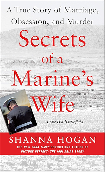 Amazon Com Secrets Of A Marine S Wife A True Story Of Marriage Obsession And Murder Ebook Hogan Shanna Kindle Store