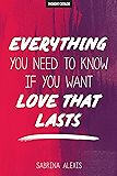Everything You Need To Know If You Want Love That Lasts